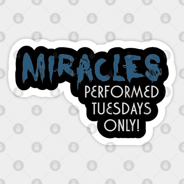 Miracles - Tuesday Only Sticker by madmonkey